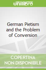 German Pietism and the Problem of Conversion