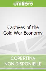Captives of the Cold War Economy
