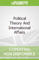 Political Theory And International Affairs