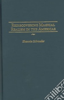 Rediscovering Magical Realism in the Americas libro in lingua di Schroeder Shannin