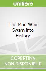 The Man Who Swam into History