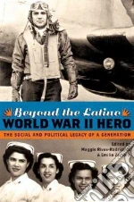 Beyond the Latino World War II Hero