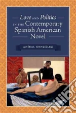 Love and Politics in the Contemporary Spanish American Novel