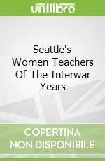 Seattle's Women Teachers Of The Interwar Years