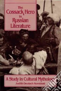 The Cossack Hero in Russian Literature libro in lingua di Kornblatt Judith Deutsch