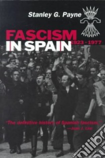 Fascism in Spain, 1923-1977 libro in lingua di Payne Stanley G.