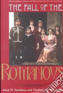 The Fall of the Romanovs libro in lingua di Steinberg Mark D., Khrustalev Vladimir M., Tucker Elizabeth (TRN)