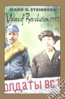 Voices of Revolution, 1917 libro in lingua di Steinberg Mark D.