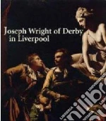 Joseph Wright of Derby and the 'Dawn of Taste' in Liverpool libro str