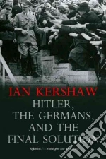 Hitler, the Germans, and the Final Solution