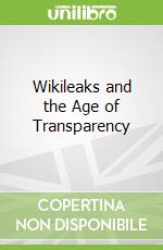 Wikileaks and the Age of Transparency libro str