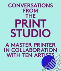 Conversations from the Print Studio libro in lingua di Zammiello Craig, Hodermarsky Elisabeth