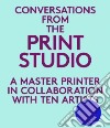 Conversations from the Print Studio libro str