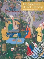 The Shahnama of Shah Tahmasp