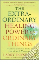 The Extraordinary Healing Power of Ordinary Things