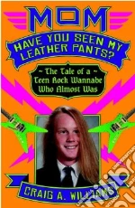 Mom, Have You Seen My Leather Pants?