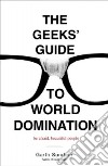 The Geeks' Guide to World Domination libro str