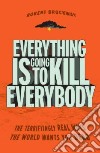 Everything Is Going to Kill Everybody libro str