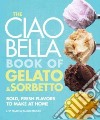 The Ciao Bella Book of Gelato & Sorbetto libro str
