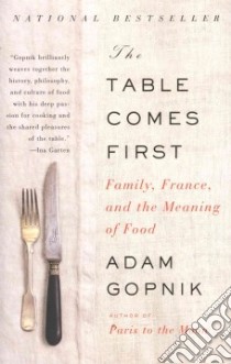 The Table Comes First libro in lingua di Gopnik Adam