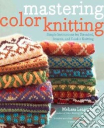 Mastering Color Knitting libro in lingua di Leapman Melissa