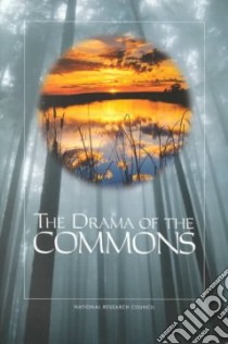 The Drama of the Commons libro in lingua di Ostrom Elinor (EDT), Dietz Thomas (EDT), Dolsak Nives (EDT), Stern Paul C. (EDT), Stonich Susan (EDT), Weber Elke U. (EDT)