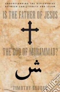 Is the Father of Jesus the God of Muhammad? libro in lingua di George Timothy