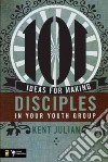 101 Ideas for Making Disciples in Your Youth Group libro str