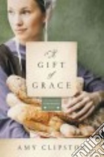 A Gift of Grace libro in lingua di Clipston Amy