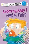 Mommy, May I Hug the Fish? libro str
