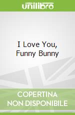 I Love You, Funny Bunny