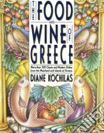 The Food and Wine of Greece libro in lingua di Kochilas Diane, Stenos Vassilis (ILT)