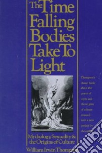 The Time Falling Bodies Take to Light libro in lingua di Thompson William Irwin