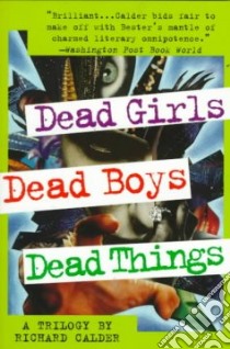 Dead Girls, Dead Boys, Dead Things libro in lingua di Calder Richard
