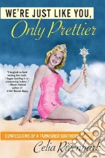 We're Just Like You, Only Prettier
