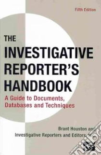 The Investigative Reporter's Handbook libro in lingua di Houston Brant