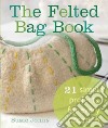 The Felted Bag Book libro str