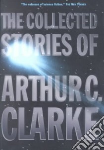 The Collected Stories of Arthur C. Clarke libro in lingua di Clarke Arthur C.