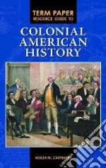 Term Paper Resource Guide to Colonial American History