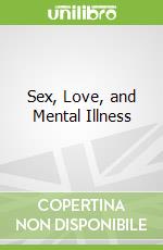 Sex, Love, and Mental Illness