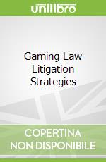 Gaming Law Litigation Strategies