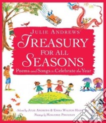 Julie Andrews' Treasury for All Seasons libro in lingua di Andrews Julie (COM), Hamilton Emma Walton (COM), Priceman Marjorie (ILT)