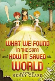 What We Found in the Sofa and How It Saved the World libro in lingua di Clark Henry, Holmes Jeremy (ILT)