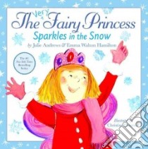 The Very Fairy Princess Sparkles in the Snow libro in lingua di Andrews Julie, Hamilton Emma Walton, Davenier Christine (ILT)
