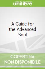 A Guide for the Advanced Soul