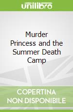 Murder Princess and the Summer Death Camp