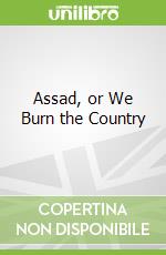 Assad, or We Burn the Country