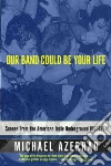 Our Band Could Be Your Life libro str