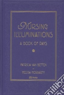 Nursing Illuminations libro in lingua di Van Betten Patricia, Moriarty Melisa