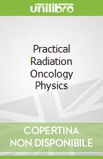 Practical Radiation Oncology Physics